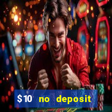 $10 no deposit casino bonuses