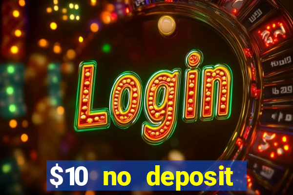 $10 no deposit casino bonuses