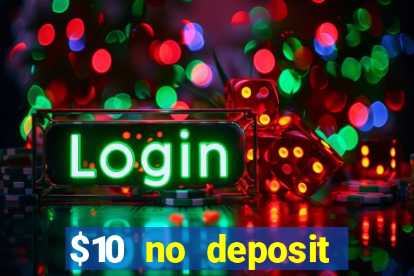 $10 no deposit casino bonuses