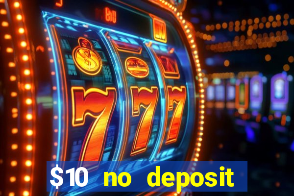 $10 no deposit casino bonuses