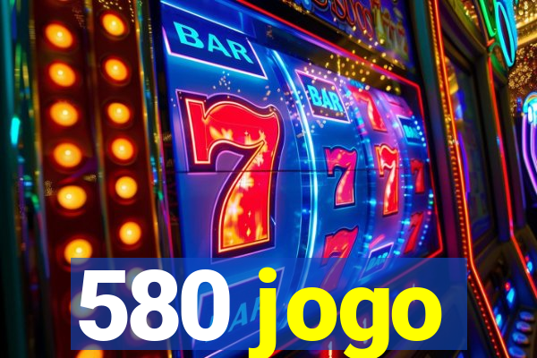 580 jogo