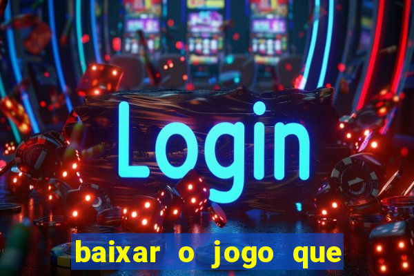 baixar o jogo que ganha dinheiro