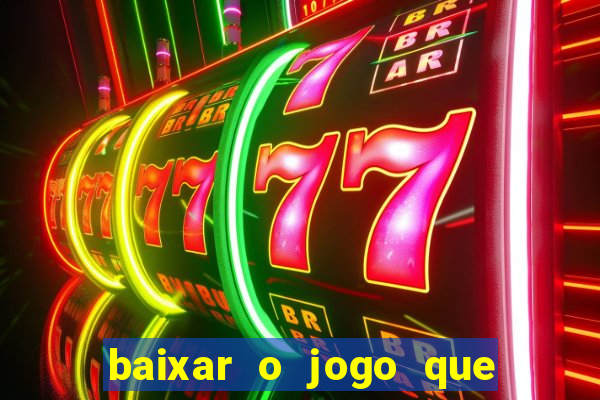 baixar o jogo que ganha dinheiro