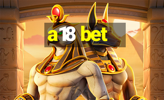 a18 bet