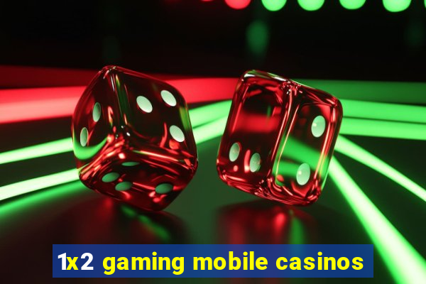 1x2 gaming mobile casinos