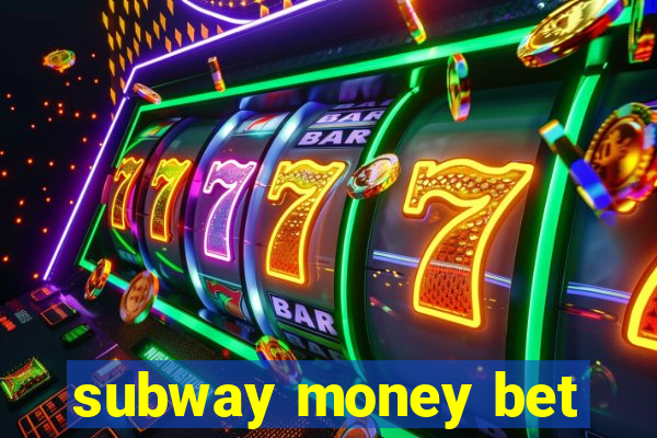 subway money bet