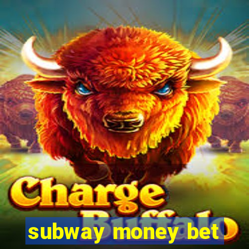 subway money bet