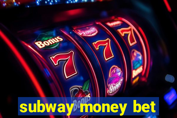 subway money bet