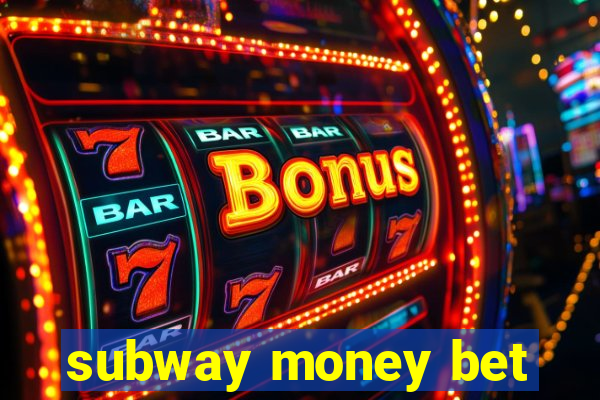 subway money bet