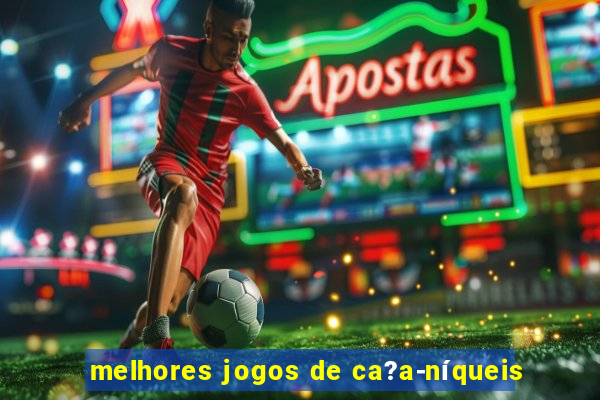 melhores jogos de ca?a-níqueis