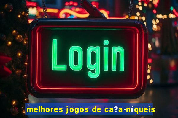 melhores jogos de ca?a-níqueis