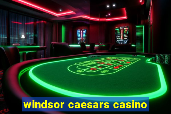 windsor caesars casino