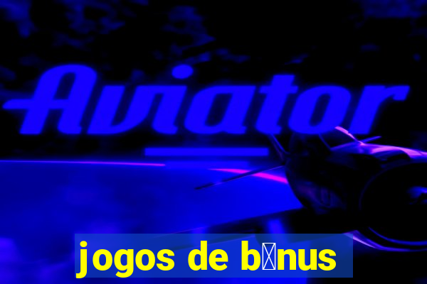 jogos de b么nus