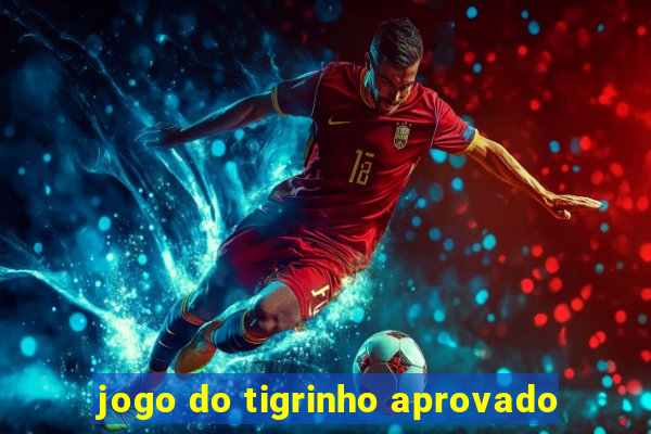 jogo do tigrinho aprovado