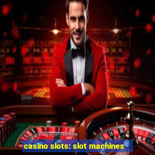 casino slots: slot machines