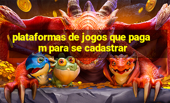 plataformas de jogos que pagam para se cadastrar