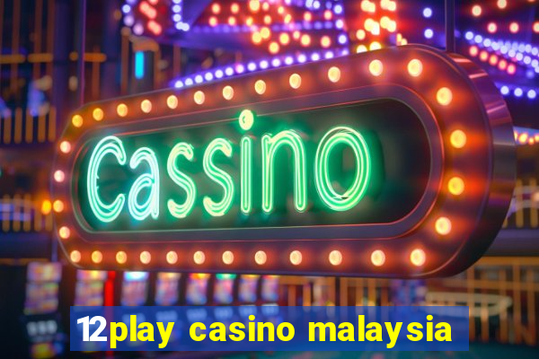 12play casino malaysia