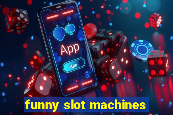 funny slot machines