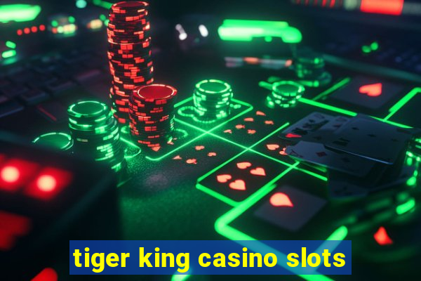 tiger king casino slots