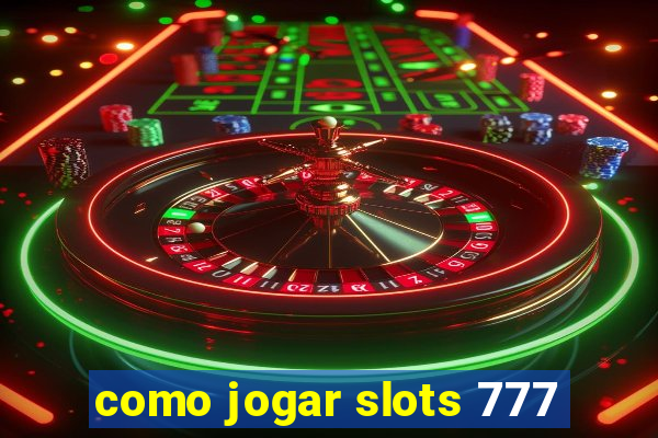 como jogar slots 777