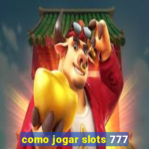 como jogar slots 777