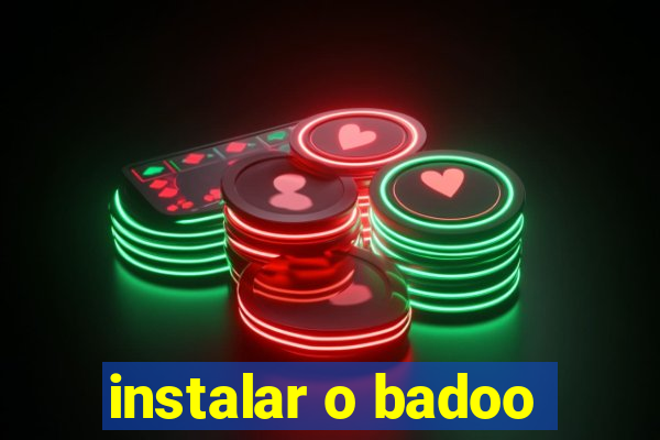 instalar o badoo