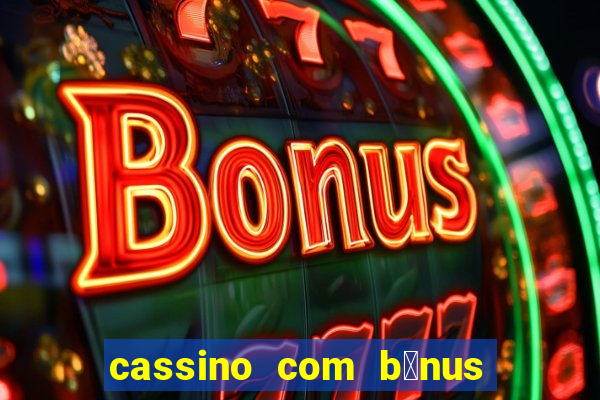 cassino com b么nus de cadastro