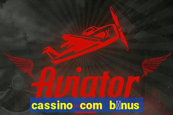 cassino com b么nus de cadastro