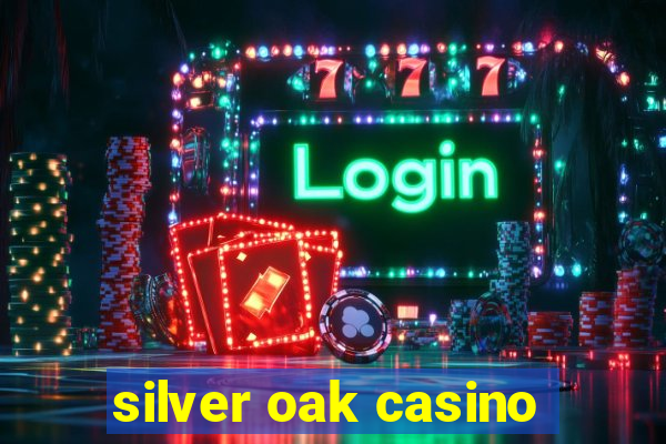 silver oak casino