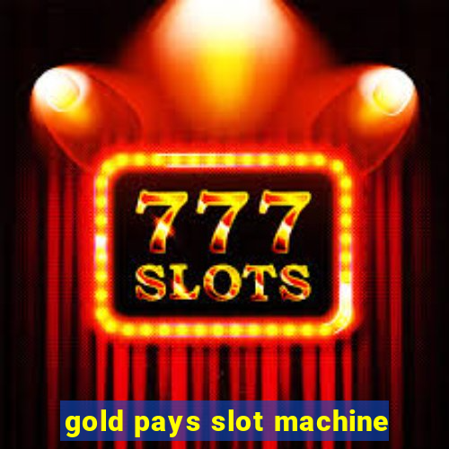 gold pays slot machine