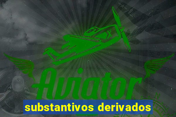 substantivos derivados