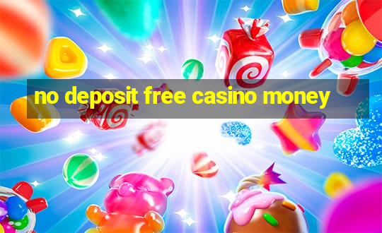 no deposit free casino money