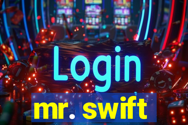 mr. swift