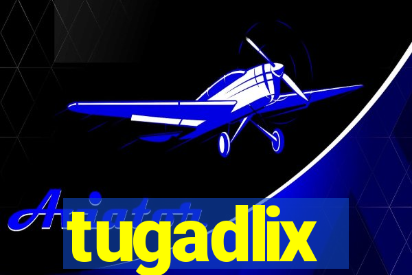 tugadlix