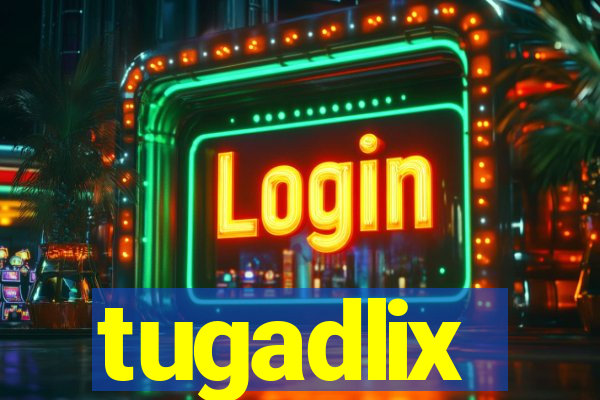 tugadlix