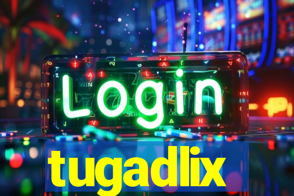 tugadlix