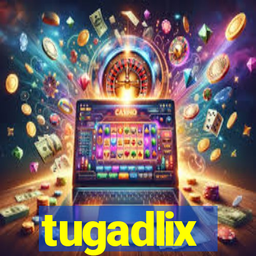 tugadlix