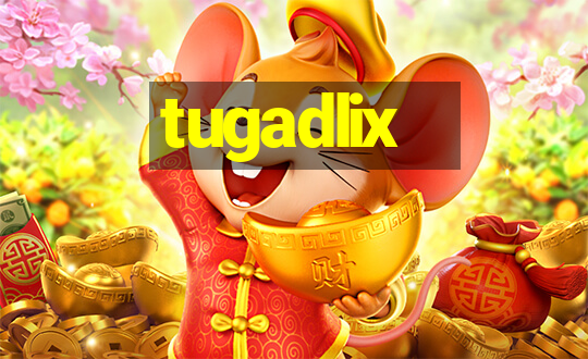 tugadlix