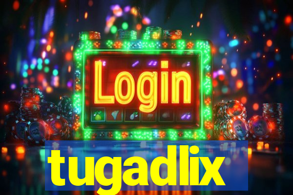 tugadlix