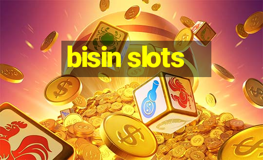 bisin slots