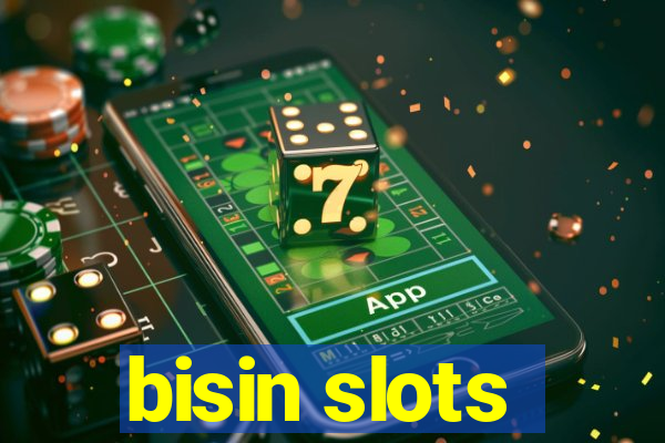 bisin slots