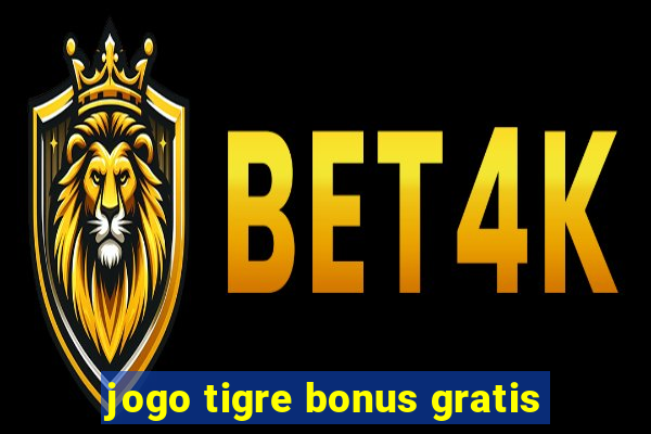 jogo tigre bonus gratis