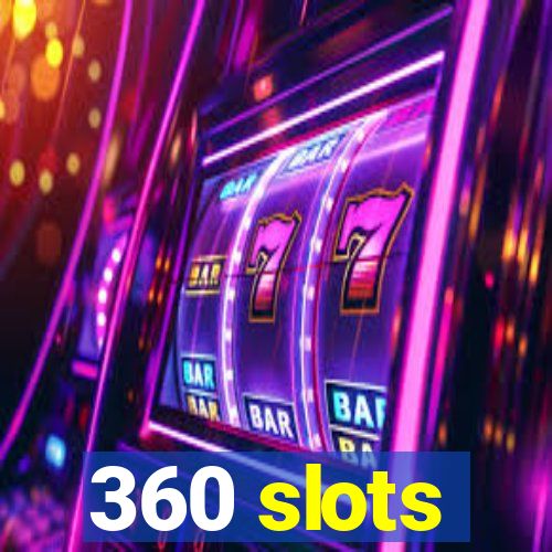 360 slots