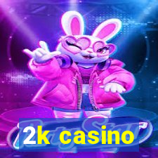 2k casino