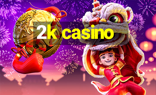 2k casino