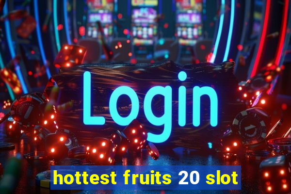 hottest fruits 20 slot