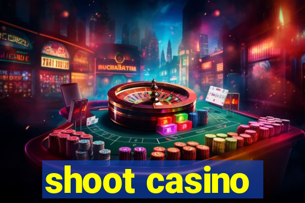 shoot casino