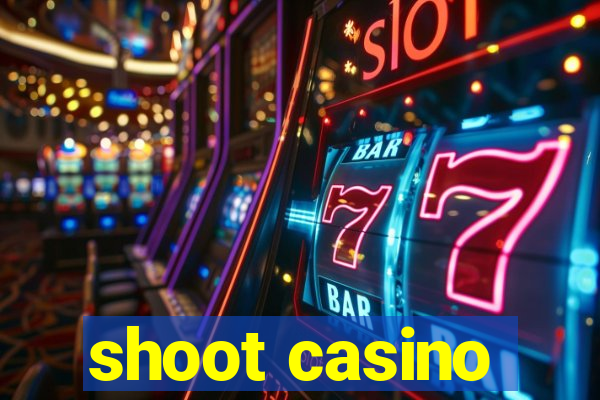 shoot casino