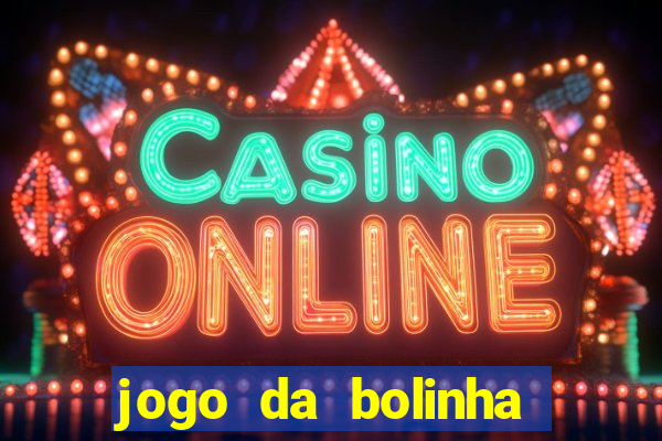 jogo da bolinha para ganhar dinheiro