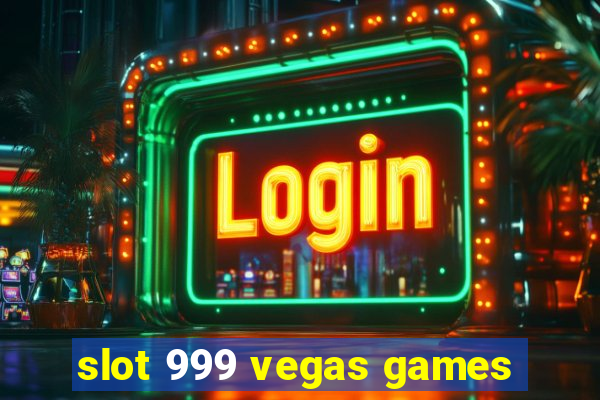 slot 999 vegas games